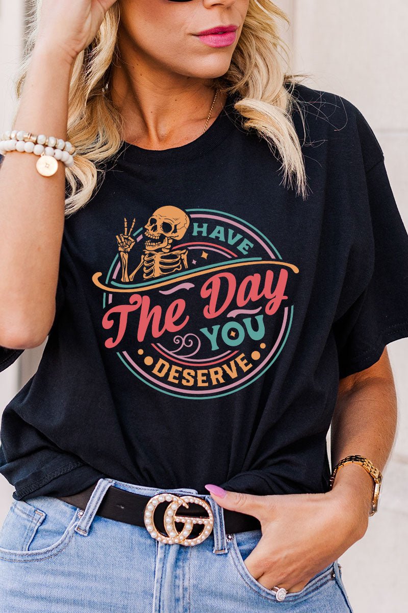 Have The Day You Deserve Short Sleeve Relaxed Fit T-Shirt - Wholesale Accessory Market