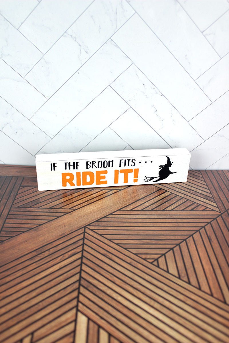 1.5 x 7.25 'If The Broom FIts... Ride It!' Wood Block Sign - Wholesale Accessory Market